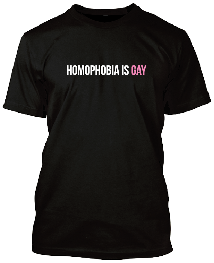 HOMOPHOBIA IS GAY T-SHIRT