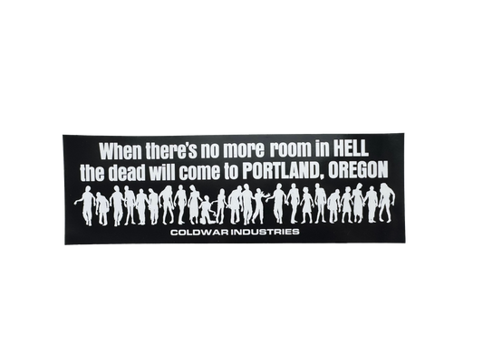 When There Is No More Room in Hell Bumper Sticker
